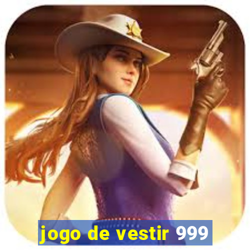 jogo de vestir 999